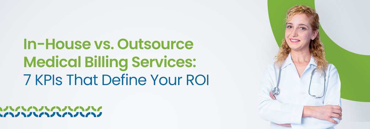 In-House vs. Outsource Medical Billing Services: 7 KPIs That Define Your ROI