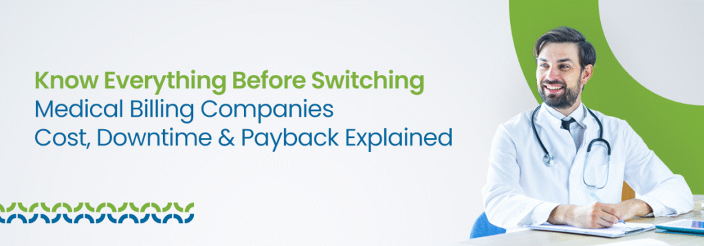 Know Everything Before Switching Medical Billing Companies Cost, Downtime & Payback Explained