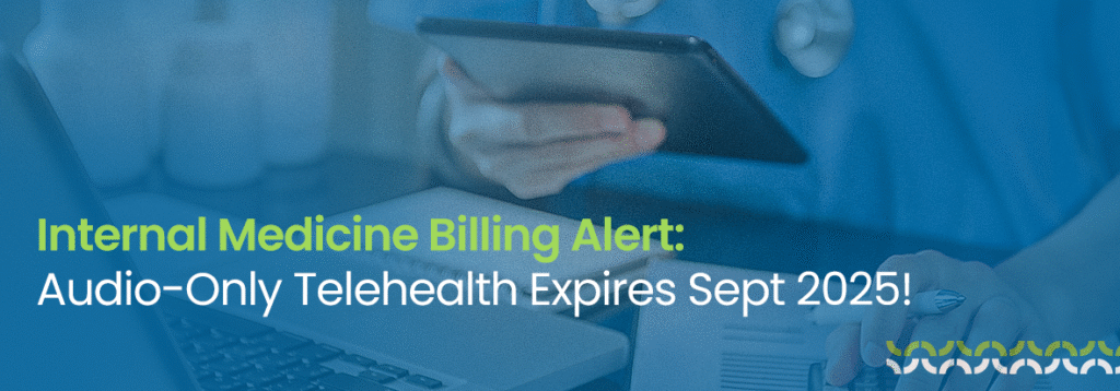 Internal Medicine Billing Alert: Audio-Only Telehealth Expires Sept 2025!