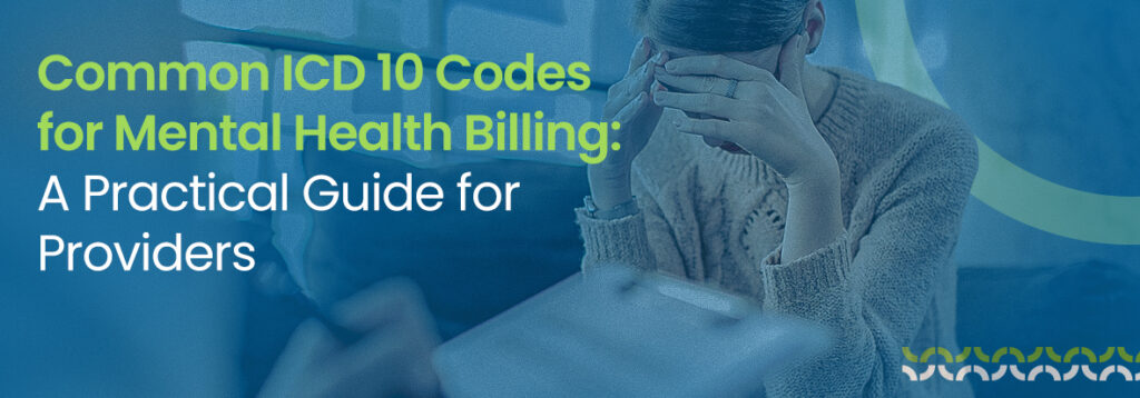 Common ICD 10 Codes for Mental Health Billing: A Practical Guide for Providers