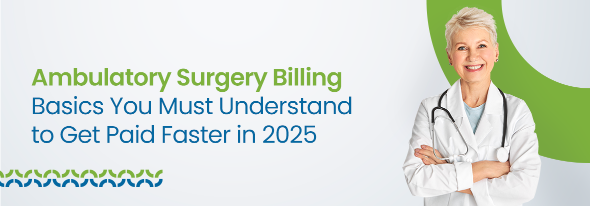 Ambulatory Surgery Billing Basics You Must Understand to Get Paid Faster in 2025
