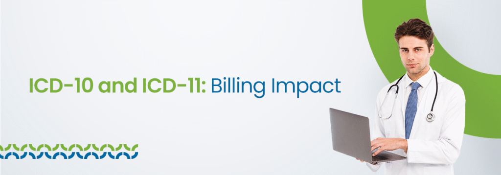 ICD-10 and ICD-11 Transition: How It Will Affect Your Billing?