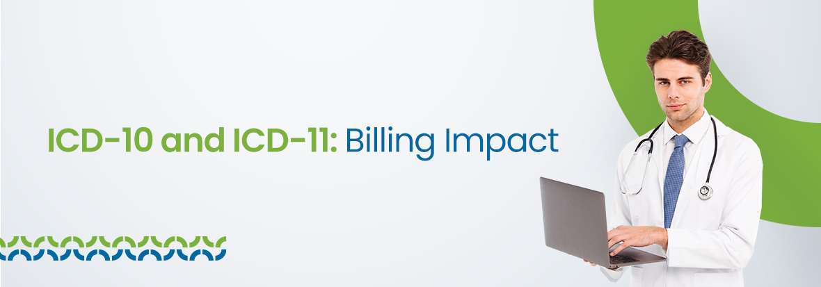 ICD-10 and ICD-11 Transition: How It Will Affect Your Billing?