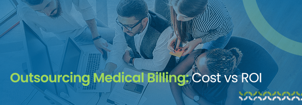 Outsourcing Medical Billing: Cost vs ROI