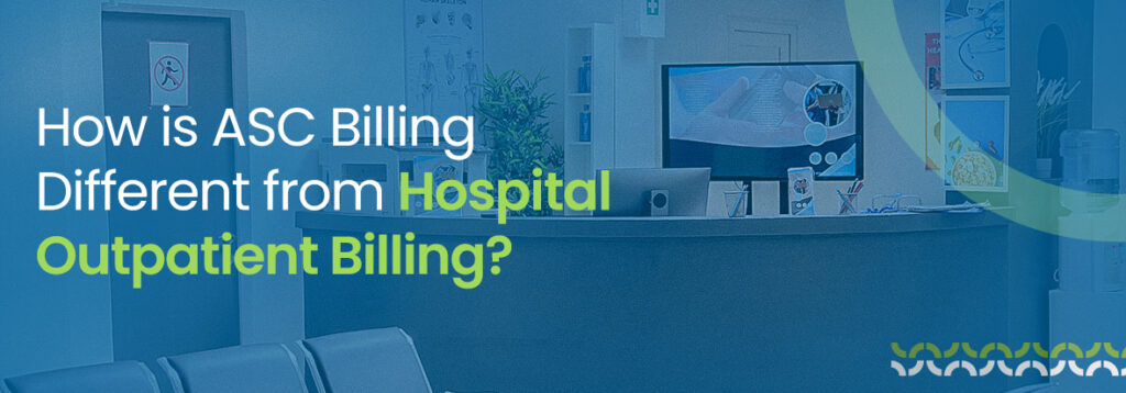 How is ASC Billing Different from Hospital Outpatient Billing
