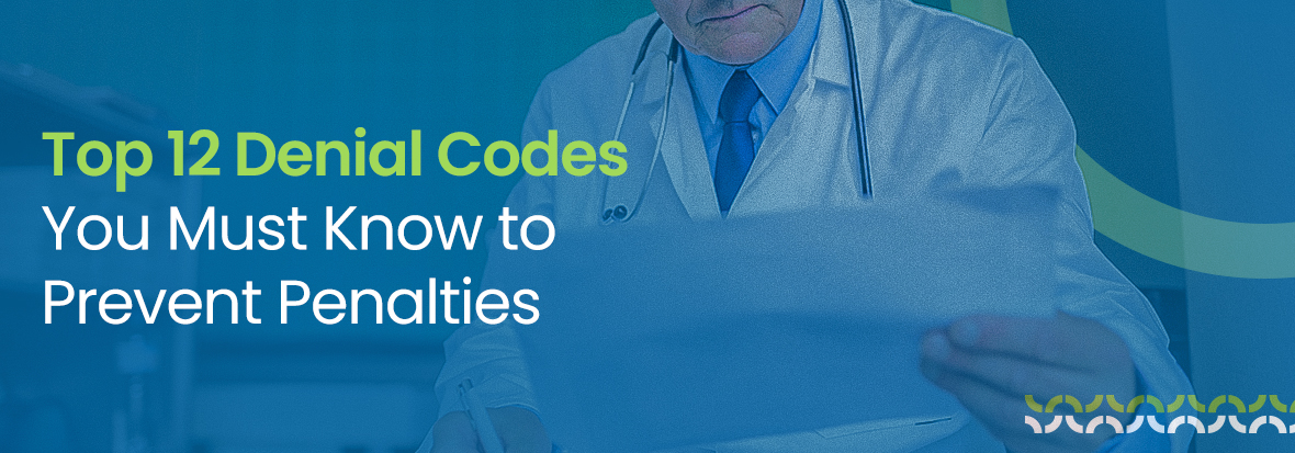 Top 12 Denial Codes You Must Know to Prevent Penalties