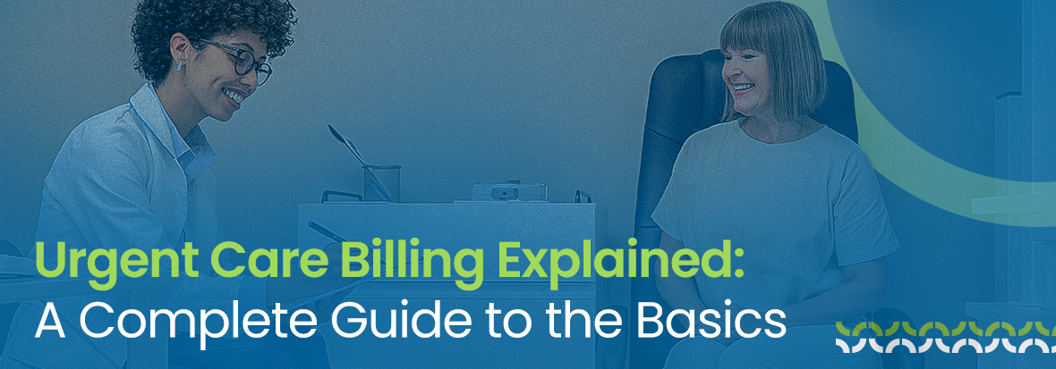 Urgent Care Billing Explained: A Complete Guide to the Basics