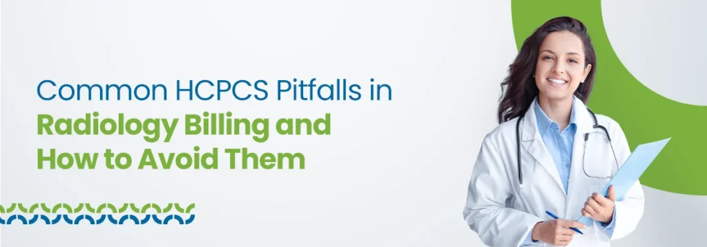 Common HCPCS Pitfalls in Radiology Billing and How to Avoid Them
