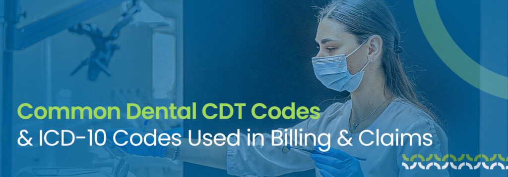 Common Dental CDT Codes & ICD-10 Codes Used in Billing & Claims