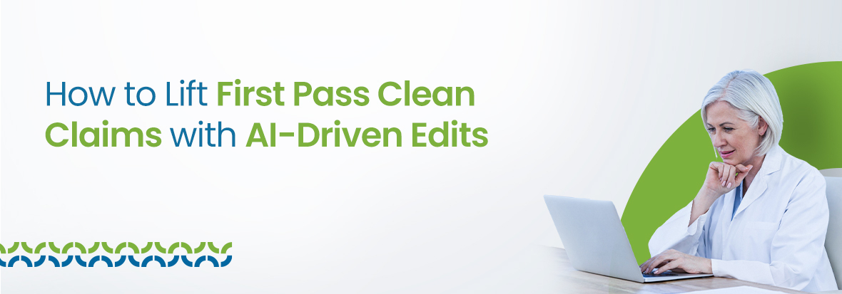 How to Lift First Pass Clean Claims with AI-Driven Edits