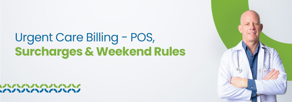 Urgent Care Billing - POS, Surcharges & Weekend Rules