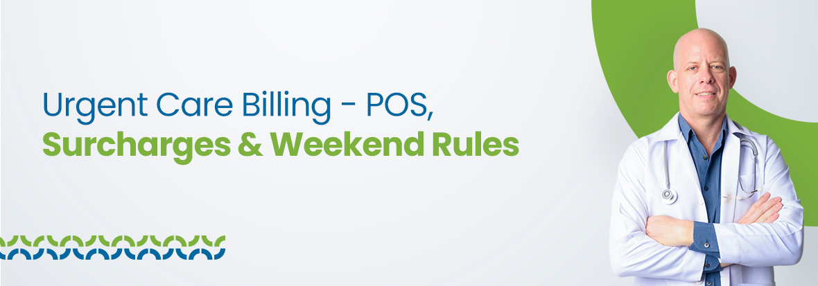 Urgent Care Billing - POS, Surcharges & Weekend Rules