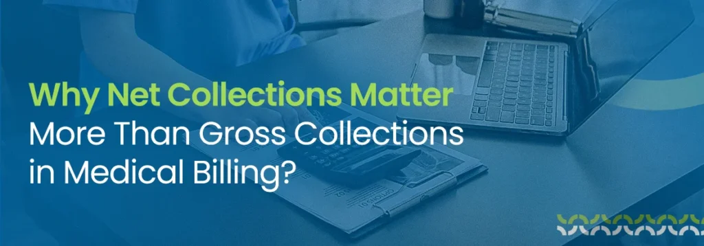 Why Net Collections Matter More Than Gross Collections in Medical Billing?