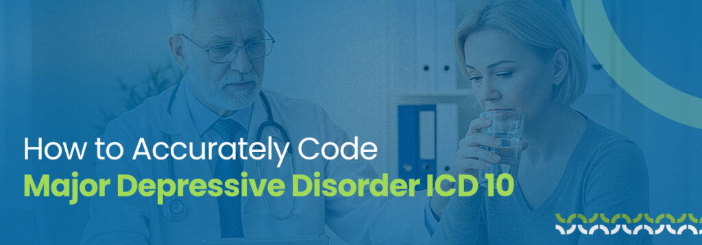 How to Accurately Code Major Depressive Disorder ICD 10